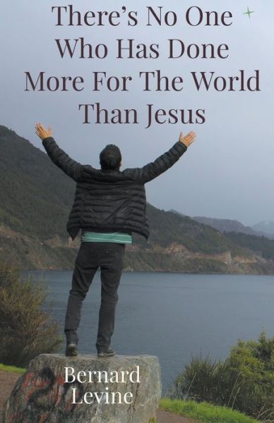 Cover for Bernard Levine · There's No One Who Has Done More For The World Than Jesus (Paperback Book) (2021)