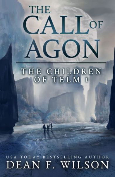 The Call of Agon: An Epic Fantasy Adventure (Children of Telm Book 1) - Children of Telm - Dean F Wilson - Książki - Independently Published - 9798369875063 - 15 grudnia 2022