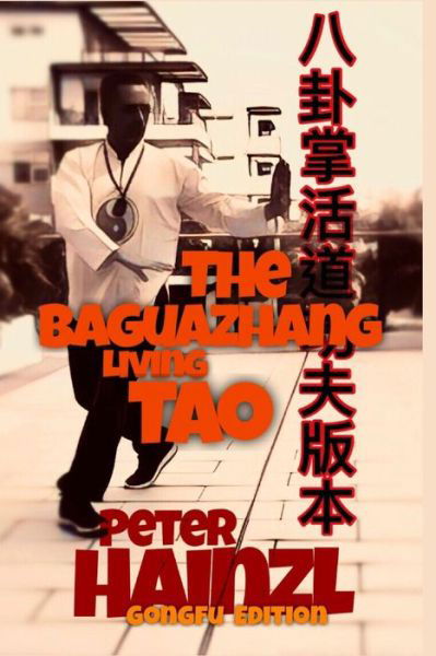 The Baguazhang Living Tao GONGFU EDITION - Peter Hainzl - Livros - Independently Published - 9798420031063 - 21 de fevereiro de 2022