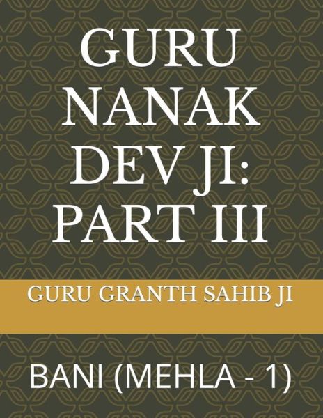 Cover for Guru Granth Sahib Ji · Guru Nanak Dev Ji: Part III: Bani (Mehla - 1) (Paperback Book) (2021)