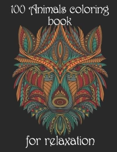 100 Animals coloring book for relaxation: Adult Coloring Book with Designs Animals, Mandalas, Flowers Portraits and Stress Relieving - Yo Noto - Böcker - Independently Published - 9798502298063 - 13 maj 2021
