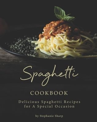 Cover for Stephanie Sharp · Spaghetti Cookbook (Paperback Book) (2020)