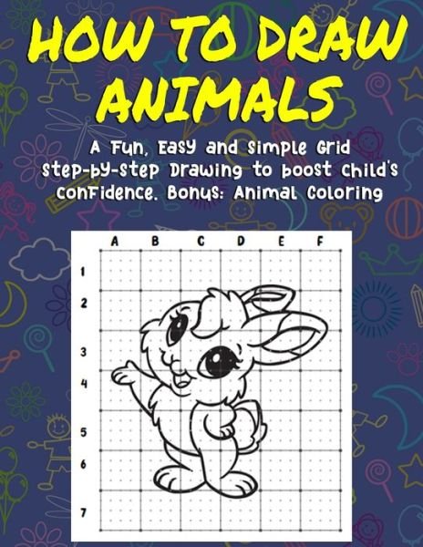How To Draw Animals: A Fun, Easy, and Simple Grid Step-by-Step Drawing to Boost Child's Confidence. Bonus: Animal Coloring - Irda Roslan - Bøger - Independently Published - 9798578439063 - 8. december 2020