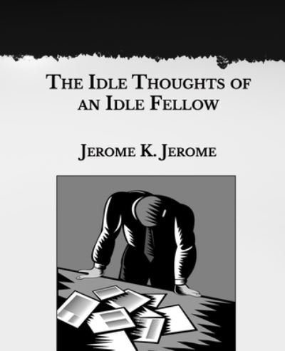 Cover for Jerome K Jerome · The Idle Thoughts of an Idle Fellow (Paperback Bog) (2021)