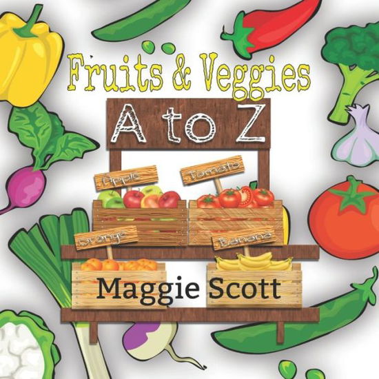 Cover for Maggie Scott · Fruits &amp; Veggies A to Z: An ABC Learning Picture Book For Babies and Toddlers (Paperback Book) (2020)