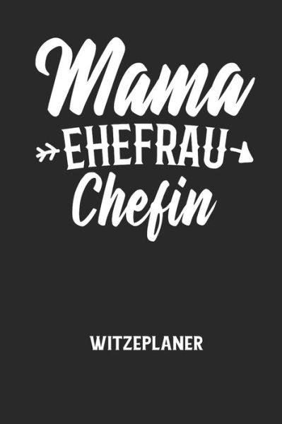 Cover for Witze Notizbuch · MAMA EHEFRAU CHEFIN - Witzeplaner (Taschenbuch) (2020)