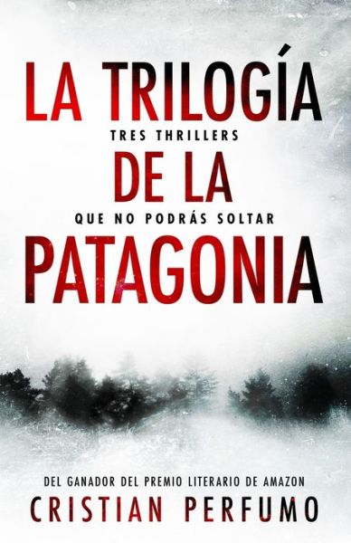 Cover for Cristian Perfumo · La trilogia de la Patagonia: Tres thrillers que no podras soltar - Pack de Thrillers Ambientados en la Patagonia (Paperback Book) (2020)