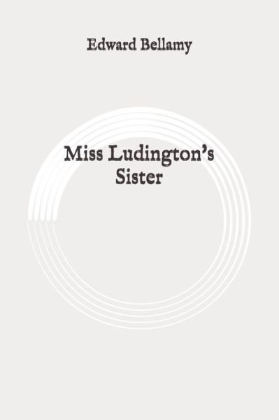 Cover for Edward Bellamy · Miss Ludington's Sister (Taschenbuch) (2020)