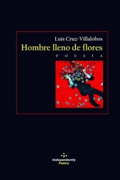 Hombre lleno de flores - Luis Cruz-Villalobos - Boeken - Independently Published - 9798702322063 - 30 januari 2021