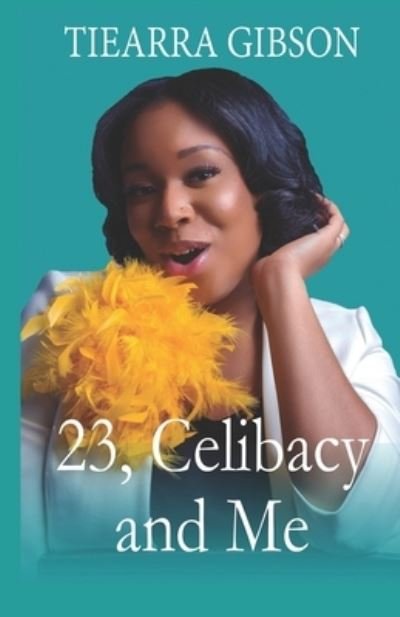 Cover for Tiearra Gibson · 23, Celibacy and Me (Taschenbuch) (2021)