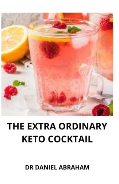 Cover for Daniel Abraham · The Extra Ordinary Homemade Keto Cocktail (Paperback Book) (2021)