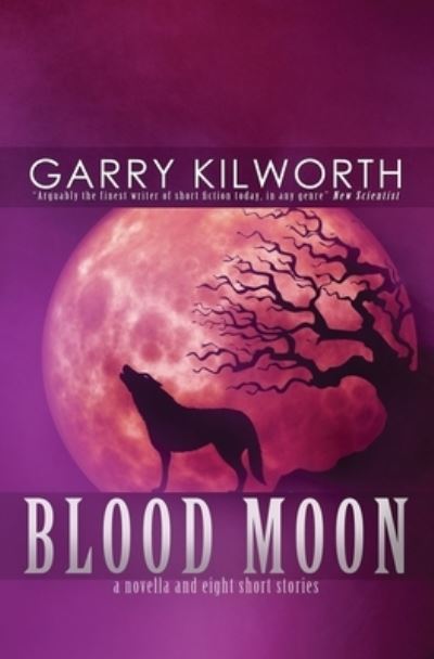 Cover for Garry Kilworth · Blood Moon: A Novella and Eight Short Stories (Paperback Book) (2021)