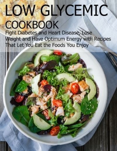 Low glycemic cookbook - Angela HIll - Kirjat - Independently Published - 9798712628063 - maanantai 22. helmikuuta 2021