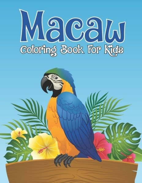 Cover for Cafe Pretty Coloring Cafe · Macaw Coloring Book For Kids: Adorable Macaw Kids Activity Coloring Book for Coloring Practice and Relax - Beautiful Tropical Birds Activity Book, Scarlet Macaw Parrots Lover Gift Ideas (Pocketbok) (2021)