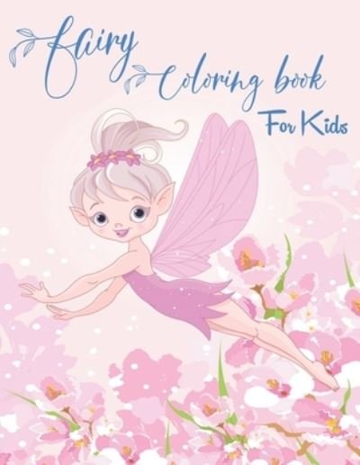 Cover for Knight Alexander Knight · Fairy Coloring Book for Kids: Fantasy Fairy Tale Designs with Cute Fairies, Magical Gardens and Enchanted Friends (Pocketbok) (2021)