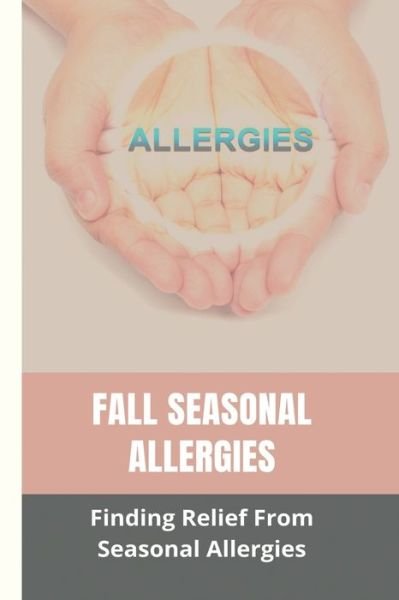 Fall Seasonal Allergies - Necole Quezad - Books - Independently Published - 9798738905063 - April 16, 2021