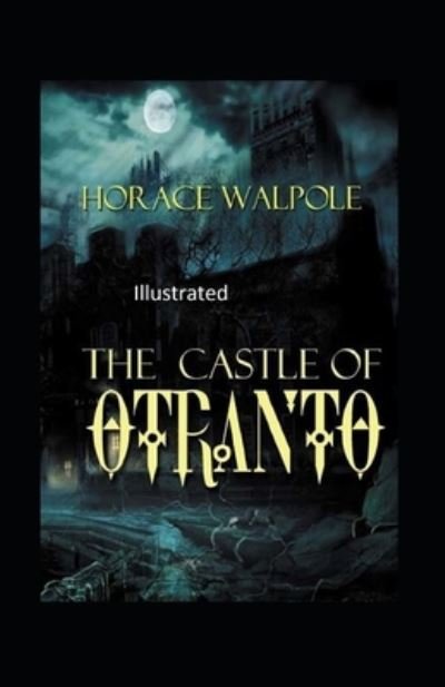 The Castle of Otranto Illustrated - Horace Walpole - Bøger - Independently Published - 9798740306063 - 18. april 2021