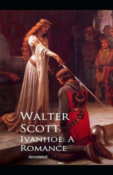 Cover for Walter Scott · Ivanhoe, A Romance Annotated (Paperback Book) (2021)