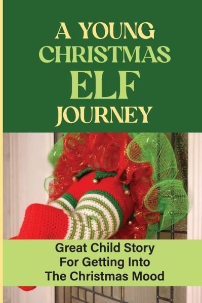 A Young Christmas Elf Journey - Prince Leskovec - Books - Independently Published - 9798758750063 - November 3, 2021
