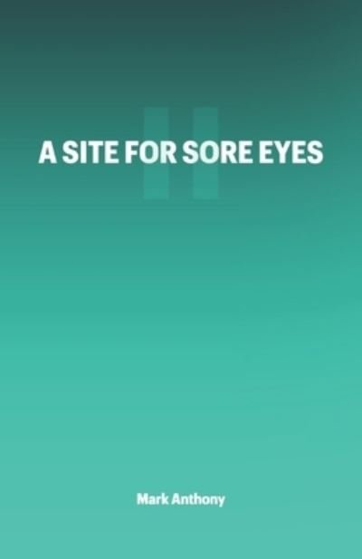 Cover for Mark Anthony · A Site For Sore Eyes II (Paperback Bog) (2021)