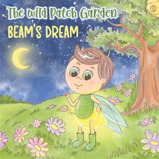 Cover for Cute Bugs Publishing · The Wild Patch Garden: Beam's Dream (Paperback Book) (2021)
