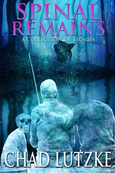 Cover for Chad Lutzke · Spinal Remains: A Collection of Stories (Paperback Book) (2022)