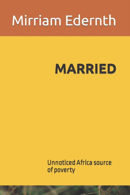 Cover for Mirriam Edernth · Married: Unnoticed Africa source of poverty (Paperback Book) (2022)