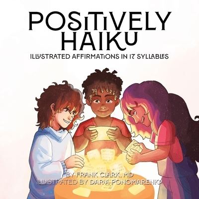 Positively Haiku - Frank Clark - Books - Argyle Fox Publishing - 9798891240063 - September 12, 2023