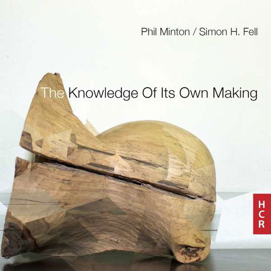 Cover for Simon Fell / Phil Minton · The Knowledge Of Its Own Making (CD) (2017)