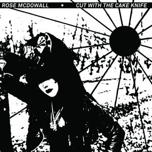 Cover for Rose Mcdowall · Cut With A Cake Knife (CD) (2015)