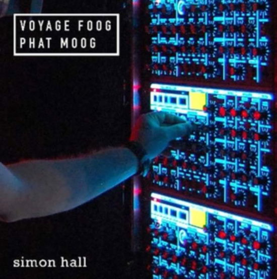 Cover for Simon Hall · Simon Hall: Voyage Foog. Phat Moog (CD) (2019)