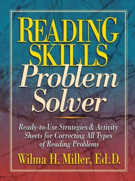 Reading Skills Problem Solver: Ready-to-Use Strategies and Activity Sheets for Correcting All Types of Reading Problems - Wilma H. Miller - Books - John Wiley & Sons Inc - 9780130422064 - December 1, 2001