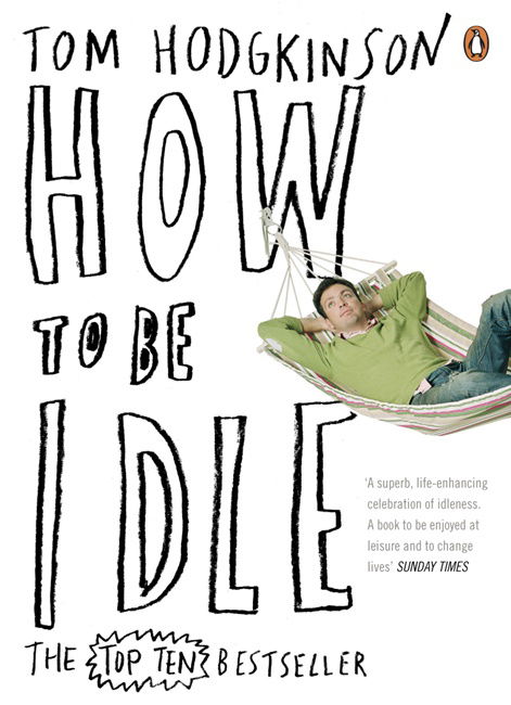 How to be Idle - Tom Hodgkinson - Livros - Penguin Books Ltd - 9780141015064 - 30 de junho de 2005