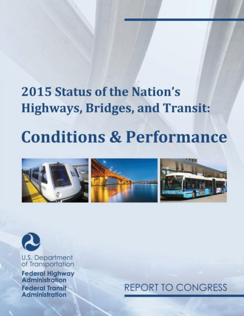 Cover for Federal Highway Administration (U.S.) · 2015 Status of the Nation's Highways, Bridges, and Transit Conditions &amp; Performance Report to Congress (Paperback Book) (2017)