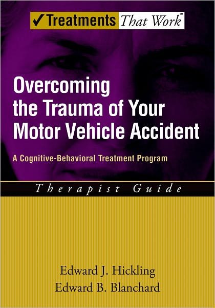 Cover for Hickling, Edward J. (Center for Stress and Anxiety Disorders, Center for Stress and Anxiety Disorders, The State University of New York at Albany, USA) · Overcoming the Trauma of Your Motor Vehicle Accident: A Cognitive-Behavioral Treatment Program, Therapist Guide - Treatments That Work (Paperback Bog) (2006)