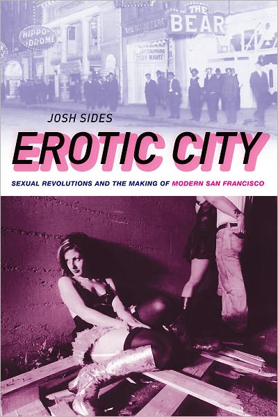 Cover for Sides · Erotic City: Sexual Revolutions and the Making of Modern San Francisco (Paperback Book) (2012)