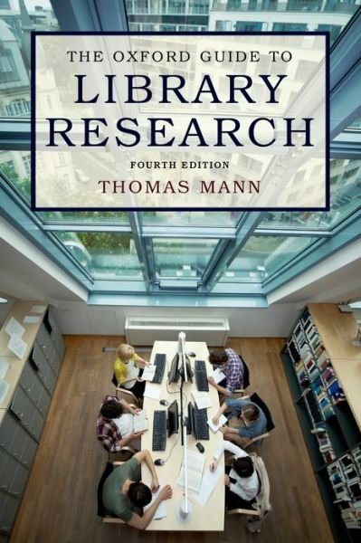 The Oxford Guide to Library Research: How to Find Reliable Information Online and Offline - Mann, Thomas (Reference librarian, Reference librarian, Library of Congress) - Books - Oxford University Press Inc - 9780199931064 - March 27, 2015