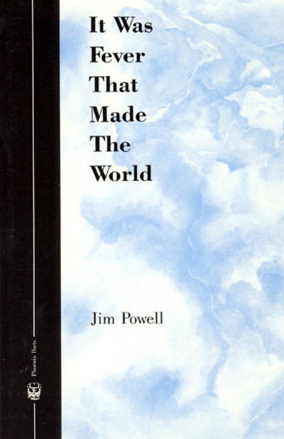 Cover for Jim Powell · It Was Fever That Made The World - Phoenix Poets (Hardcover Book) (1989)