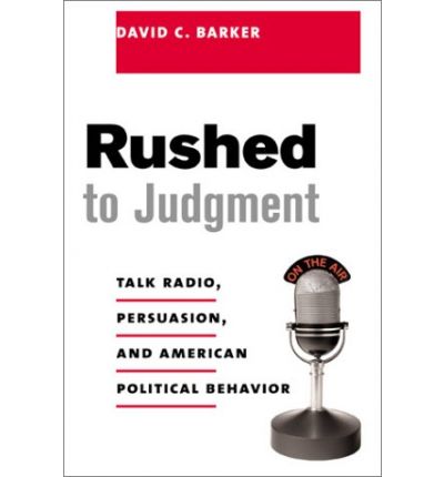 Cover for David Barker · Rushed to Judgment: Talk Radio, Persuasion, and American Political Behavior - Power, Conflict, and Democracy: American Politics Into the 21st Century (Hardcover Book) (2002)