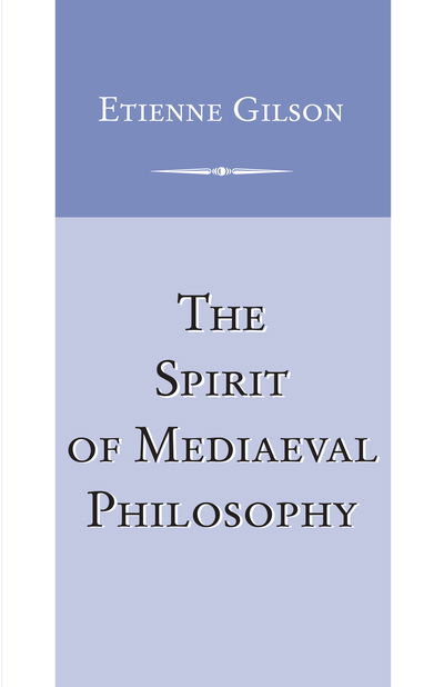 Cover for Etienne Gilson · The Spirit of Mediaeval Philosophy (Hardcover Book) (2017)