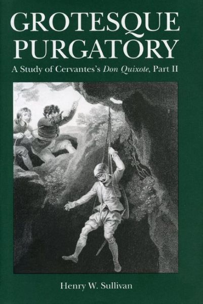 Cover for Sullivan, Henry (Tulane) · Grotesque Purgatory: A Study of Cervantes's Don Quixote, Part II - Studies in Romance Literatures (Pocketbok) (1996)