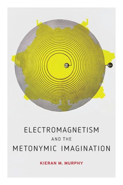 Cover for Murphy, Kieran M. (Assistant Professor, University of Colorado-Boulder) · Electromagnetism and the Metonymic Imagination - AnthropoScene (Paperback Book) (2021)