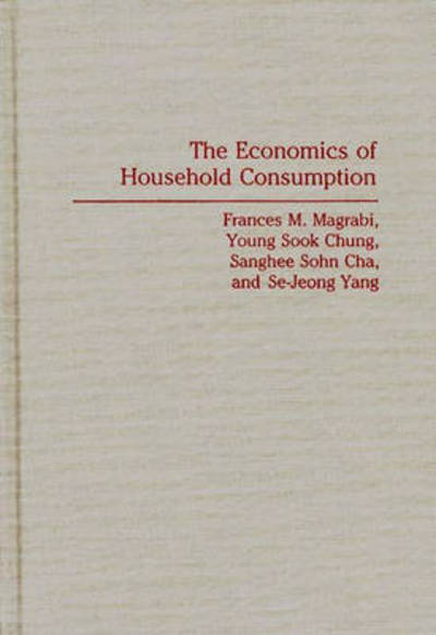 Cover for Sanghee Sohn Cha · The Economics of Household Consumption (Hardcover Book) (1991)