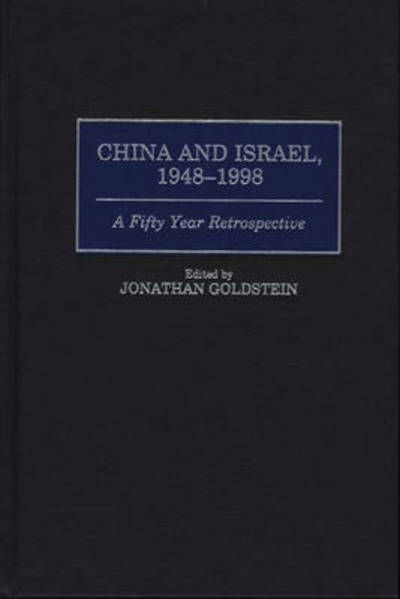 China and Israel, 1948-1998: A Fifty Year Retrospective - Jonathan Goldstein - Books - Bloomsbury Publishing Plc - 9780275963064 - October 30, 1999