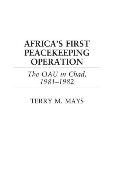 Cover for Terry M. Mays · Africa's First Peacekeeping Operation: The OAU in Chad, 1981-1982 (Hardcover Book) (2002)