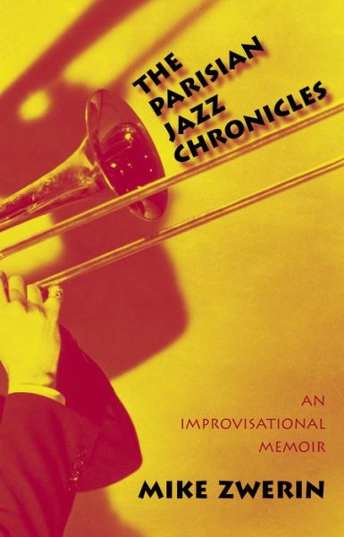 The Parisian Jazz Chronicles: An Improvisational Memoir - Mike Zwerin - Books - Yale University Press - 9780300108064 - November 11, 2005