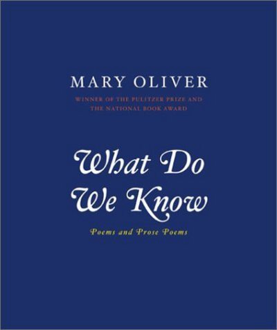 What Do We Know: Poems And Prose Poems - Mary Oliver - Bøker - INGRAM PUBLISHER SERVICES US - 9780306812064 - 27. mars 2003