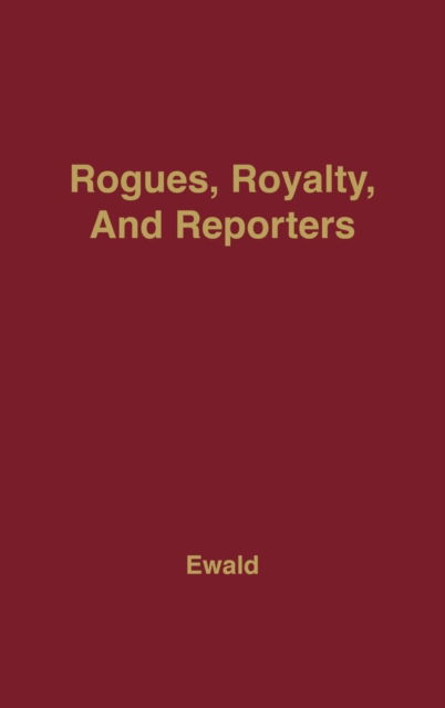 Cover for William Bragg Ewald · Rogues, Royalty and Reporters: The Age of Queen Anne through its Newspapers (Hardcover Book) (1978)