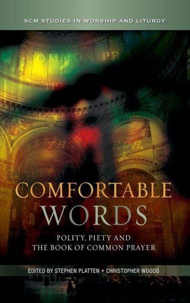 Cover for Stephen Platten · Comfortable Words: Polity, Piety and the Book of Common Prayer - SCM Studies in Worship &amp; Liturgy Series (Hardcover Book) (2012)