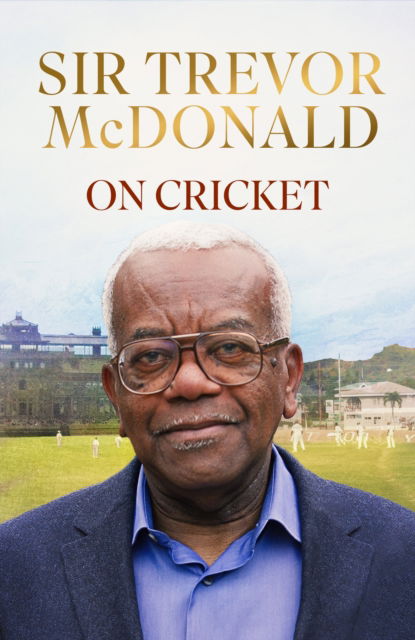 On Cricket - Sir Trevor McDonald - Books - Dialogue - 9780349705064 - October 17, 2024